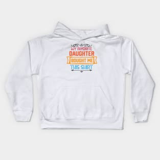 Humorous Family Love Expressions Gift from Daughter - My Favorite Daughter Bought Me This Shirt Kids Hoodie